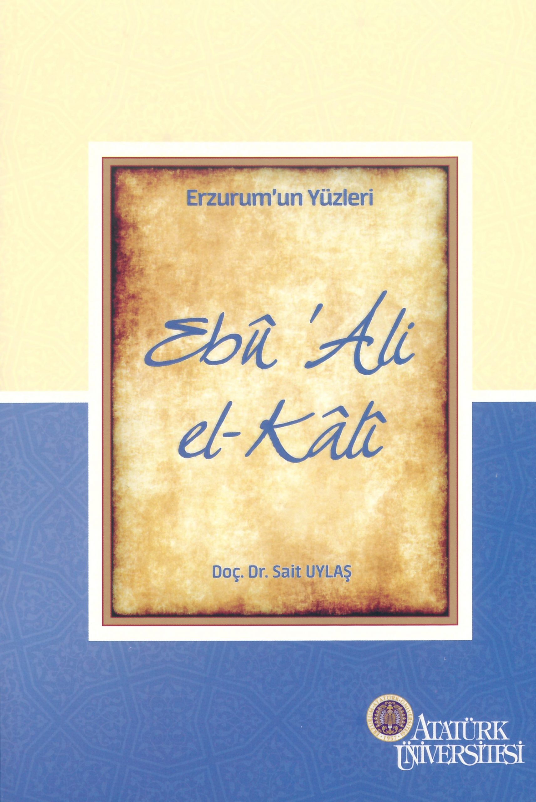 Erzurum’un Yüzleri (5) – Ebü’Alî El-Kâlî