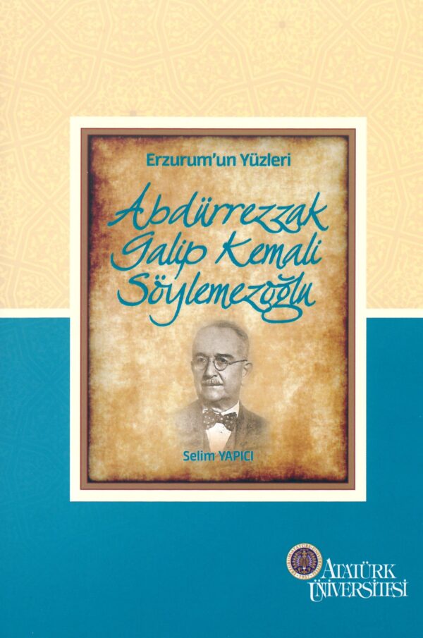 Erzurum'un Yüzleri (9) - Abdürrezzak Galip Kemali Söylemezoğlu