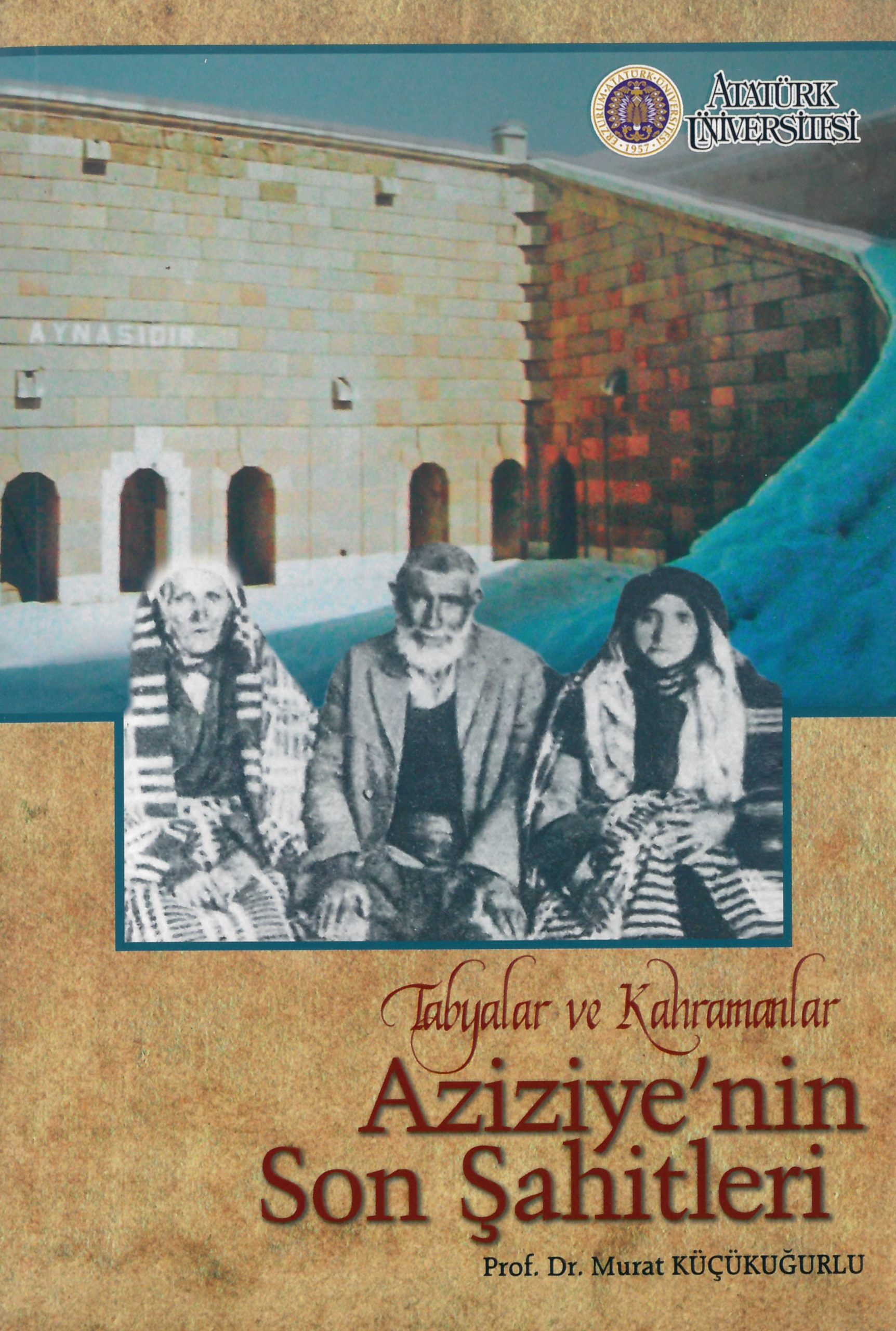 Tabyalar ve Kahramanlar Aziziye’nin Son Şahitleri