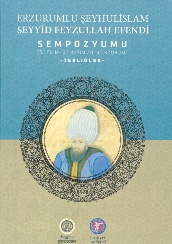 Erzurum Şeyhulislam Seyyid Feyzullah Efendi Sempozyumu (31 Ekim-2 Kasım 2014 Erzurum) Tebliğler