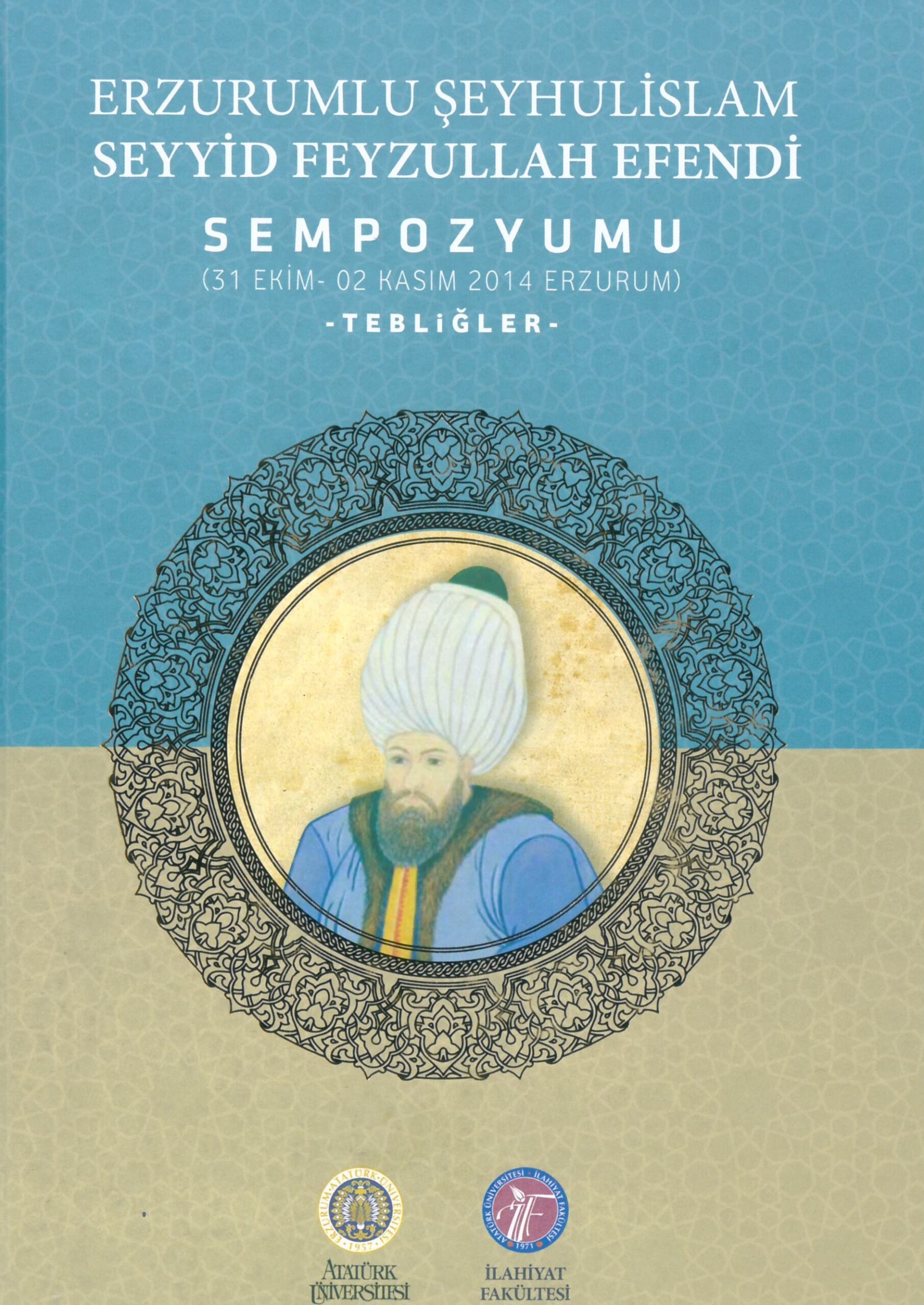 Erzurum Şeyhulislam Seyyid Feyzullah Efendi Sempozyumu (31 Ekim-2 Kasım 2014 Erzurum) Tebliğler